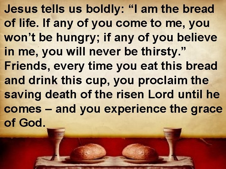 Jesus tells us boldly: “I am the bread of life. If any of you