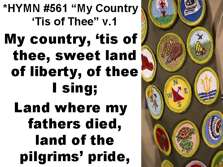 *HYMN #561 “My Country ‘Tis of Thee” v. 1 My country, ‘tis of thee,