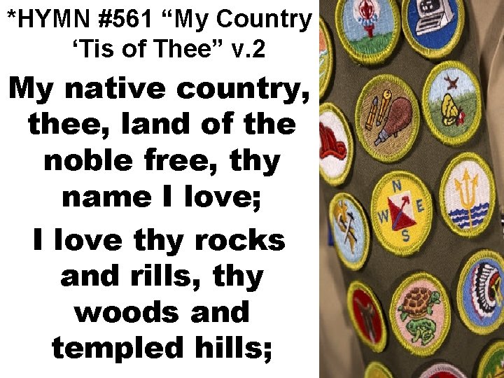 *HYMN #561 “My Country ‘Tis of Thee” v. 2 My native country, thee, land