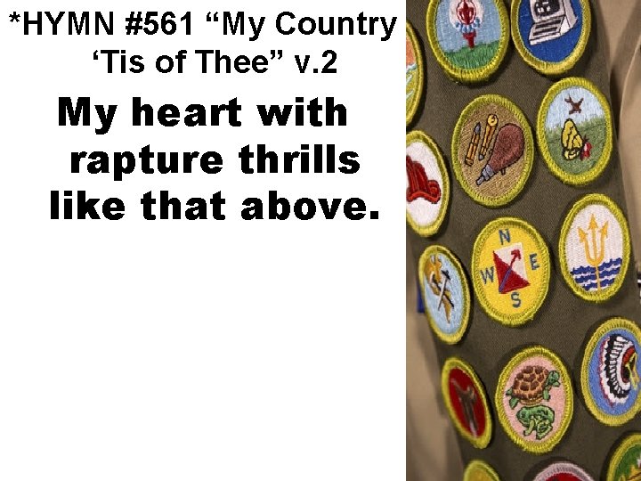 *HYMN #561 “My Country ‘Tis of Thee” v. 2 My heart with rapture thrills