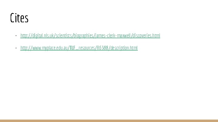 Cites - http: //digital. nls. uk/scientists/biographies/james-clerk-maxwell/discoveries. html - http: //www. myplace. edu. au/TLF_resources/R 6388/description.