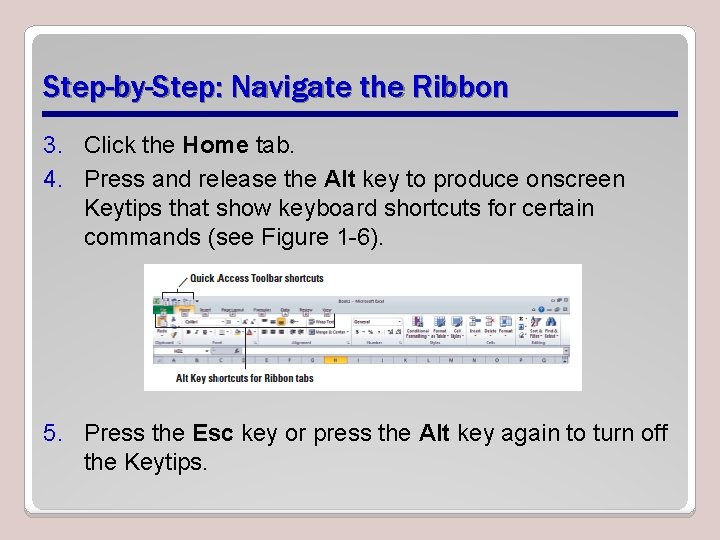Step-by-Step: Navigate the Ribbon 3. Click the Home tab. 4. Press and release the