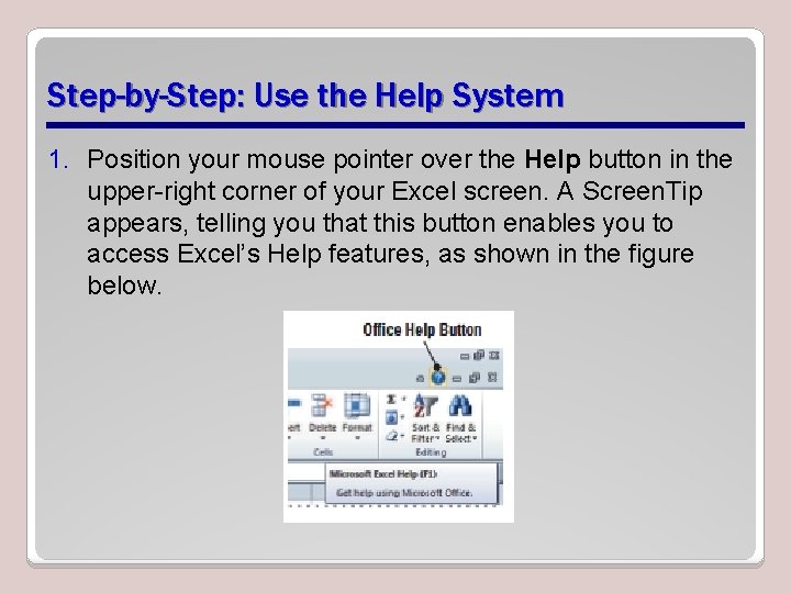 Step-by-Step: Use the Help System 1. Position your mouse pointer over the Help button