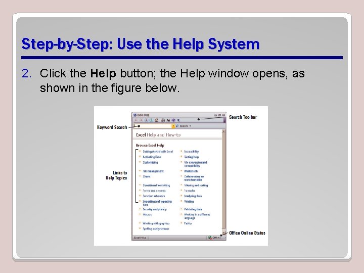 Step-by-Step: Use the Help System 2. Click the Help button; the Help window opens,