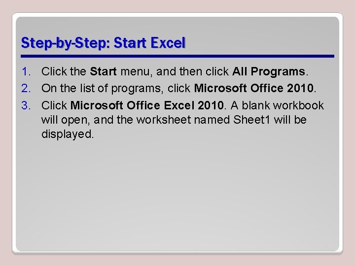 Step-by-Step: Start Excel 1. Click the Start menu, and then click All Programs. 2.