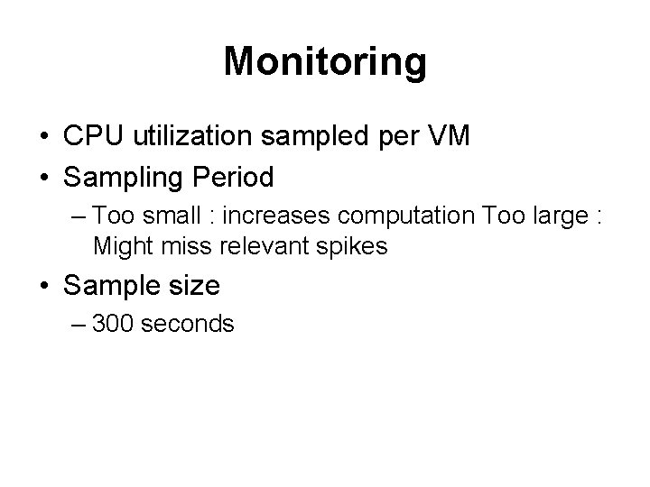Monitoring • CPU utilization sampled per VM • Sampling Period – Too small :