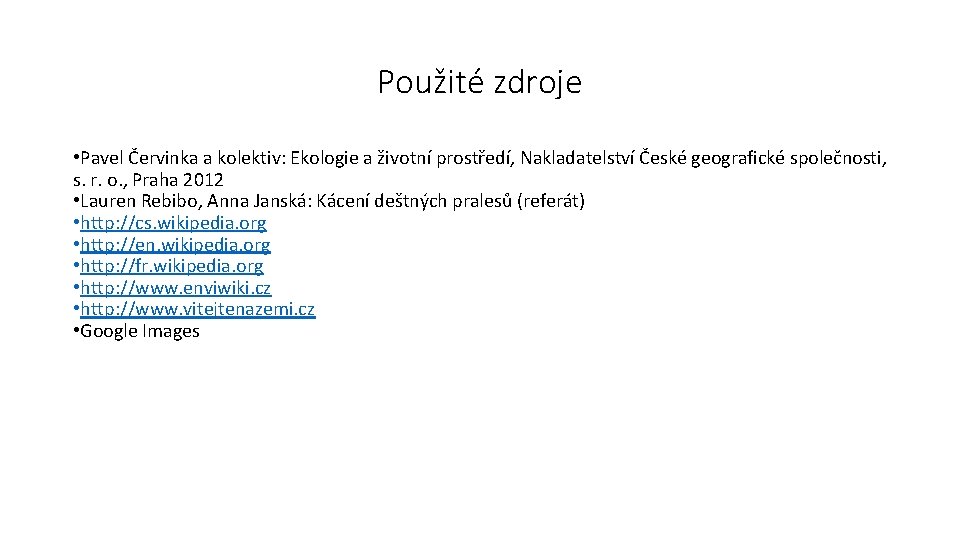 Použité zdroje • Pavel Červinka a kolektiv: Ekologie a životní prostředí, Nakladatelství České geografické