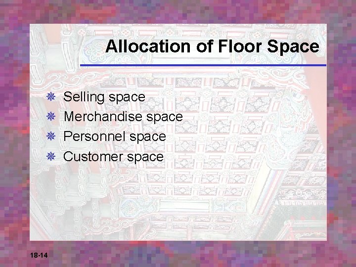 Allocation of Floor Space ¯ ¯ 18 -14 Selling space Merchandise space Personnel space