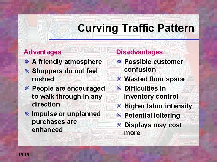 Curving Traffic Pattern Advantages ¯ A friendly atmosphere ¯ Shoppers do not feel rushed
