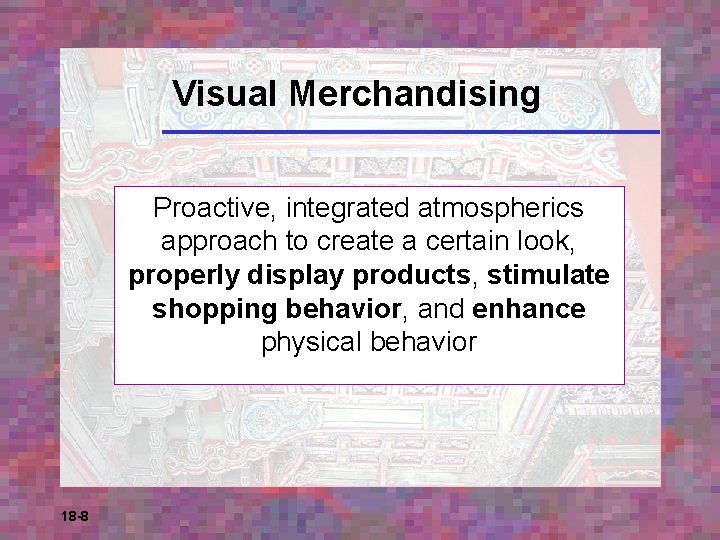 Visual Merchandising Proactive, integrated atmospherics approach to create a certain look, properly display products,