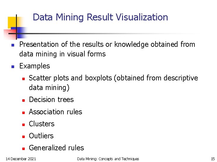 Data Mining Result Visualization n n Presentation of the results or knowledge obtained from