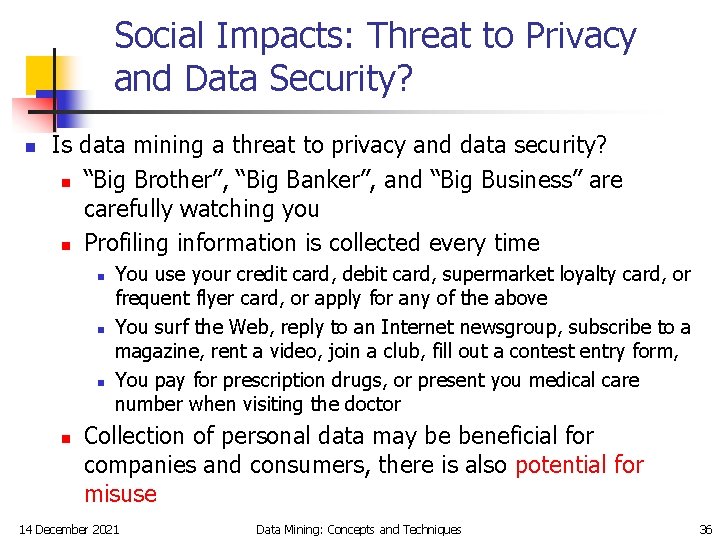Social Impacts: Threat to Privacy and Data Security? n Is data mining a threat