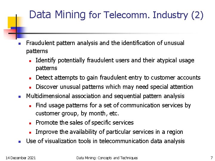 Data Mining for Telecomm. Industry (2) n Fraudulent pattern analysis and the identification of