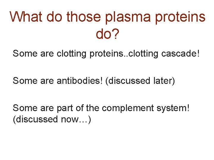 What do those plasma proteins do? Some are clotting proteins. . clotting cascade! Some