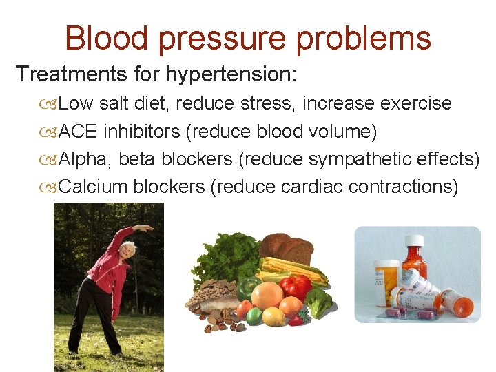 Blood pressure problems Treatments for hypertension: Low salt diet, reduce stress, increase exercise ACE
