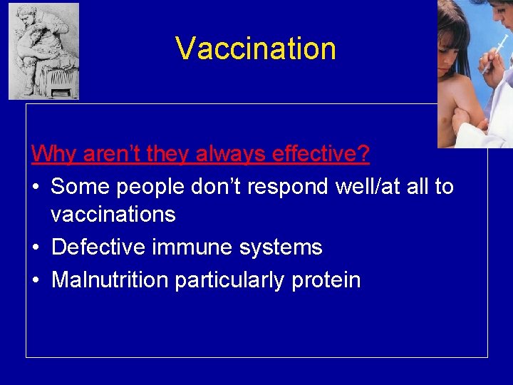 Vaccination Why aren’t they always effective? • Some people don’t respond well/at all to