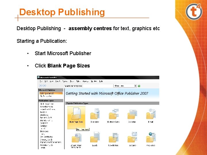 Desktop Publishing - assembly centres for text, graphics etc Starting a Publication: • Start