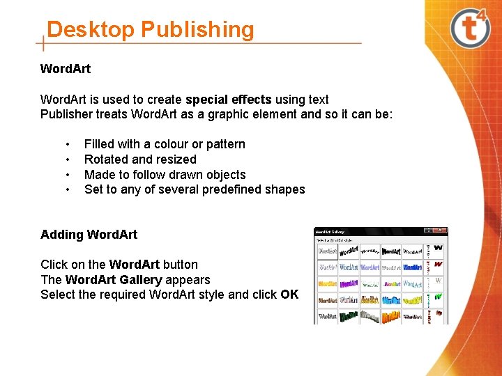 Desktop Publishing Word. Art is used to create special effects using text Publisher treats