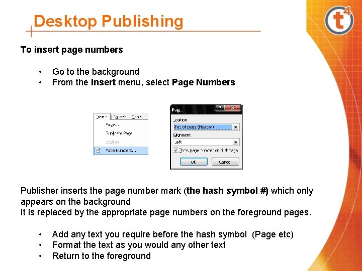 Desktop Publishing To insert page numbers • • Go to the background From the