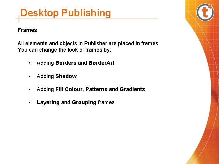 Desktop Publishing Frames All elements and objects in Publisher are placed in frames You