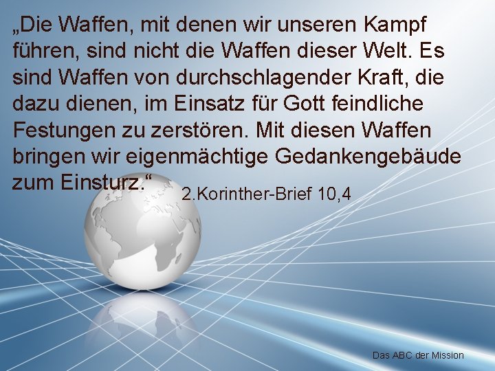 „Die Waffen, mit denen wir unseren Kampf führen, sind nicht die Waffen dieser Welt.