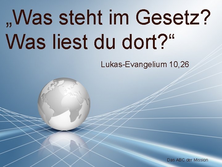 „Was steht im Gesetz? Was liest du dort? “ Lukas-Evangelium 10, 26 Das ABC