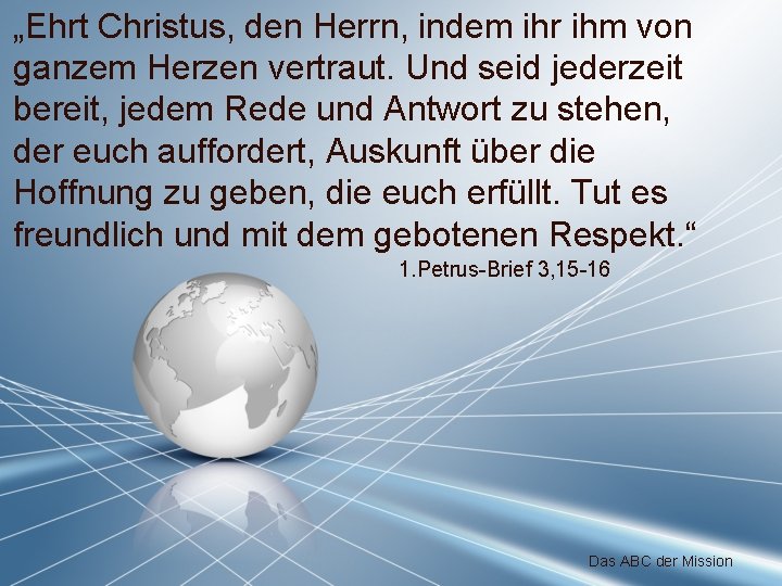 „Ehrt Christus, den Herrn, indem ihr ihm von ganzem Herzen vertraut. Und seid jederzeit