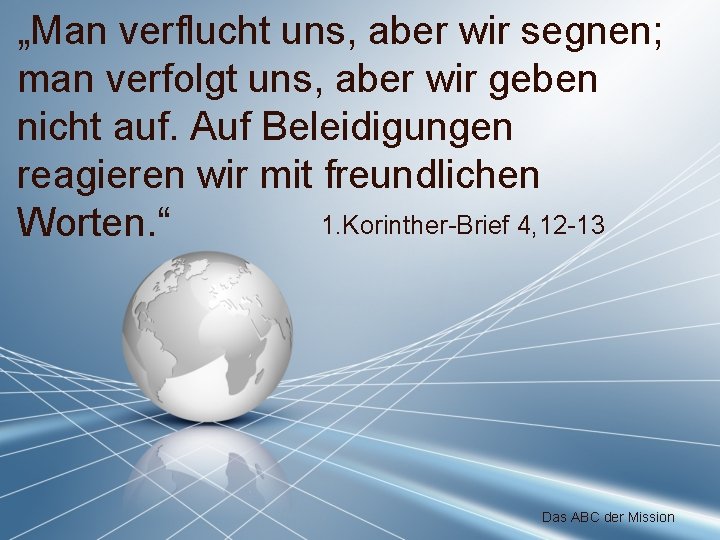 „Man verflucht uns, aber wir segnen; man verfolgt uns, aber wir geben nicht auf.