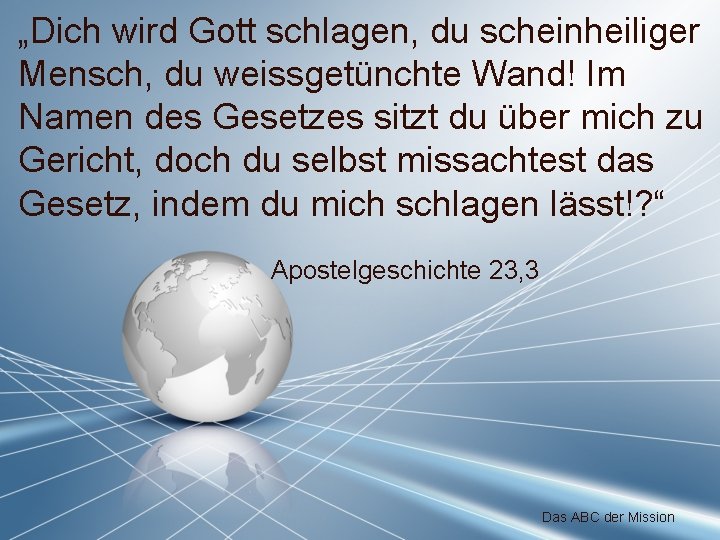 „Dich wird Gott schlagen, du scheinheiliger Mensch, du weissgetünchte Wand! Im Namen des Gesetzes