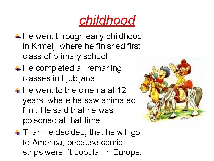 childhood He went through early childhood in Krmelj, where he finished first class of