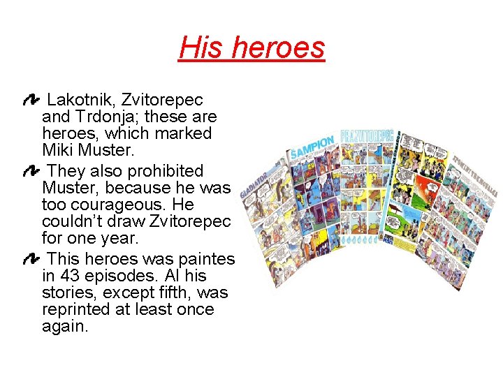 His heroes Lakotnik, Zvitorepec and Trdonja; these are heroes, which marked Miki Muster. They
