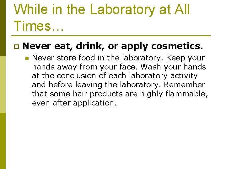 While in the Laboratory at All Times… p Never eat, drink, or apply cosmetics.