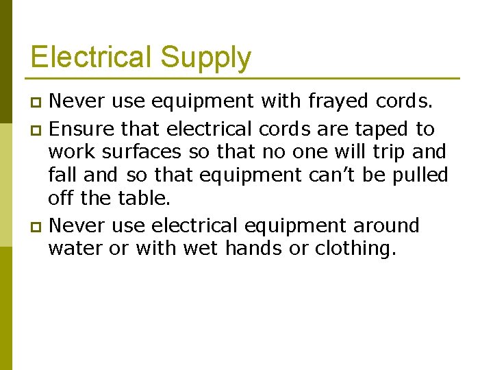 Electrical Supply Never use equipment with frayed cords. p Ensure that electrical cords are