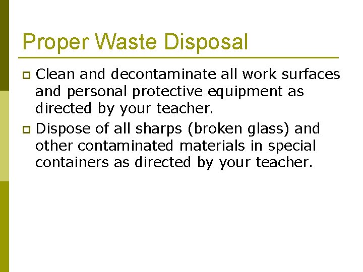 Proper Waste Disposal Clean and decontaminate all work surfaces and personal protective equipment as