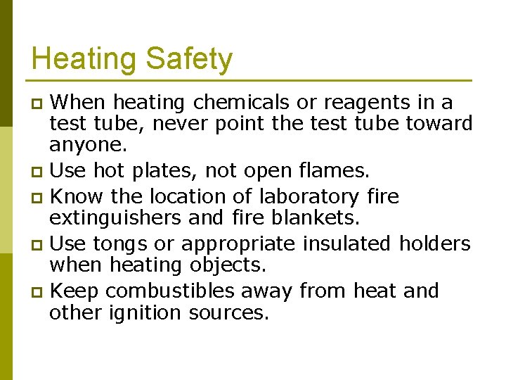 Heating Safety When heating chemicals or reagents in a test tube, never point the