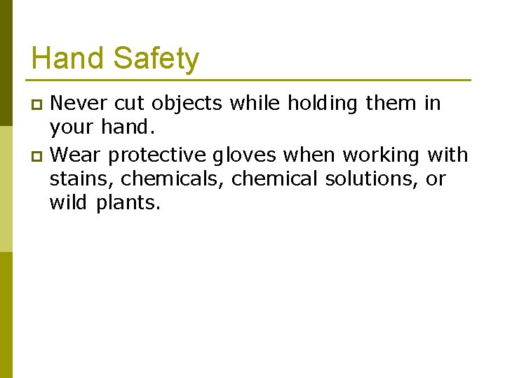 Hand Safety Never cut objects while holding them in your hand. p Wear protective