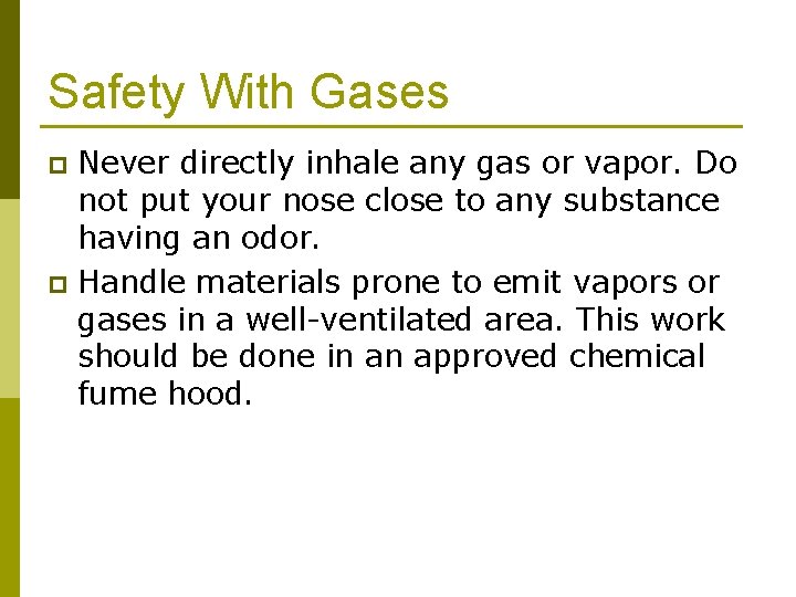 Safety With Gases Never directly inhale any gas or vapor. Do not put your