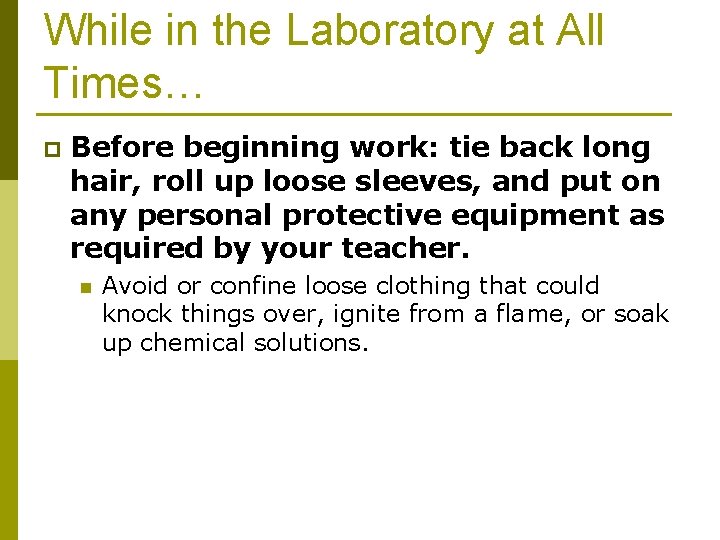 While in the Laboratory at All Times… p Before beginning work: tie back long