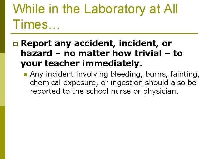 While in the Laboratory at All Times… p Report any accident, incident, or hazard
