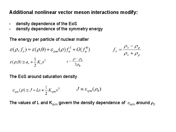 Additional nonlinear vector meson interactions modify: - density dependence of the Eo. S density