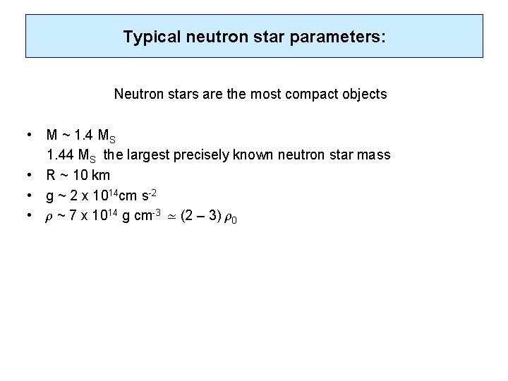Typical neutron star parameters: Neutron stars are the most compact objects • M ~