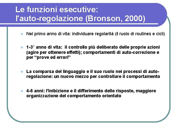Le funzioni esecutive: l'auto-regolazione (Bronson, 2000) Nel primo anno di vita: individuare regolarità (il