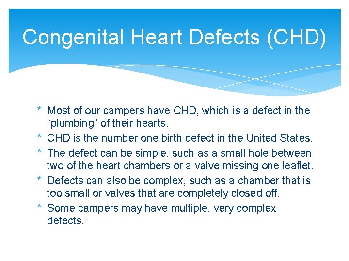 Congenital Heart Defects (CHD) * Most of our campers have CHD, which is a