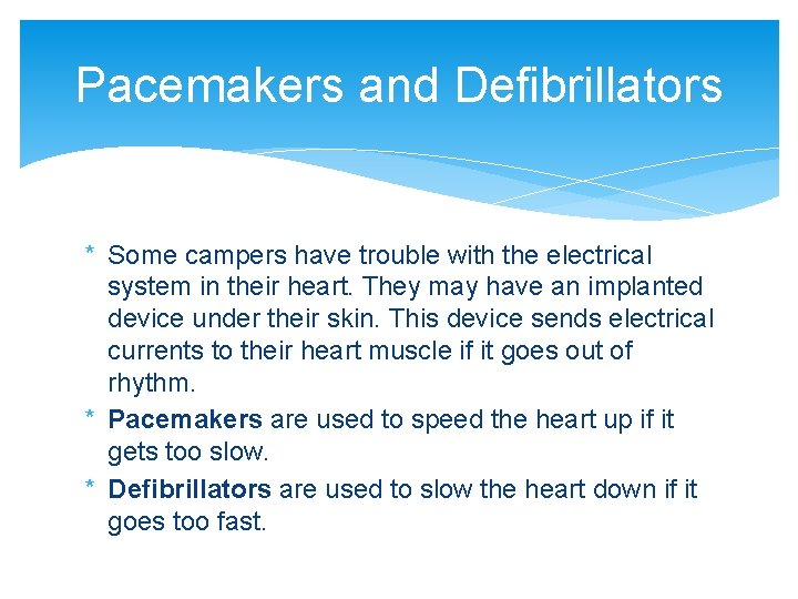 Pacemakers and Defibrillators * Some campers have trouble with the electrical system in their