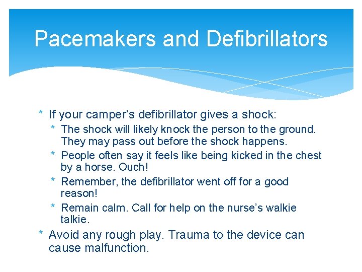 Pacemakers and Defibrillators * If your camper’s defibrillator gives a shock: * The shock