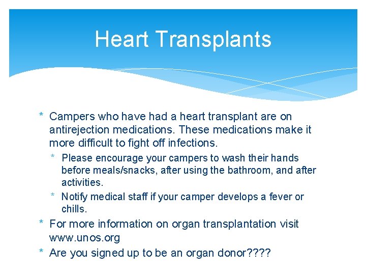 Heart Transplants * Campers who have had a heart transplant are on antirejection medications.