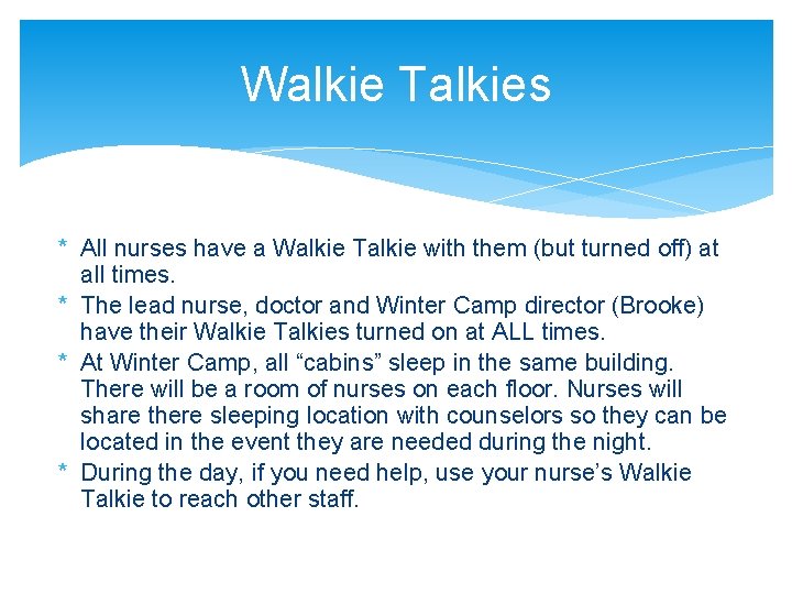 Walkie Talkies * All nurses have a Walkie Talkie with them (but turned off)