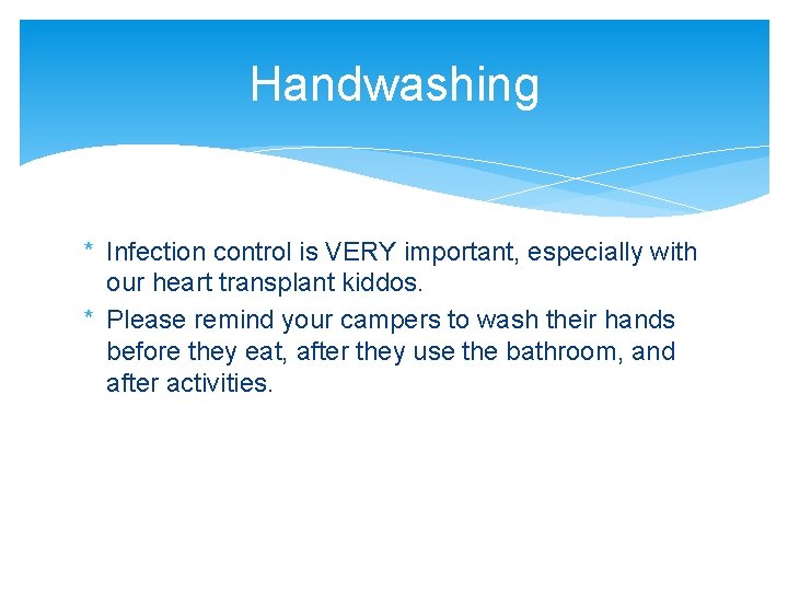 Handwashing * Infection control is VERY important, especially with our heart transplant kiddos. *