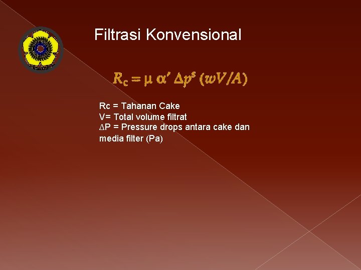 Filtrasi Konvensional Rc = Tahanan Cake V= Total volume filtrat ΔP = Pressure drops