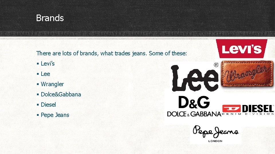 Brands There are lots of brands, what trades jeans. Some of these: § Levi’s